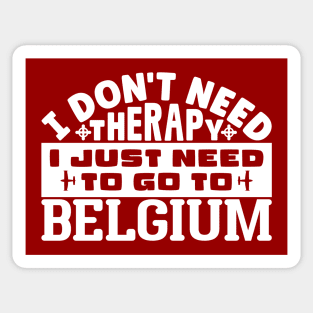 I don't need therapy, I just need to go to Belgium Sticker